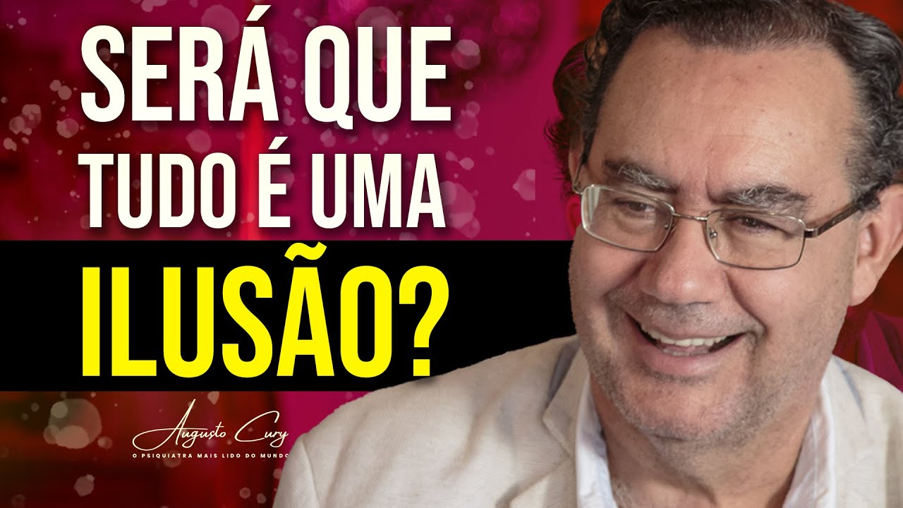 Será que Tudo ao Nosso Redor é Ilusão? | Augusto Cury