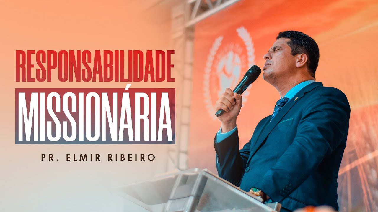 RESPONSABILIDADE MISSIONÁRIA I PR. ELMIR RIBEIRO I AD SEARA OFICIAL