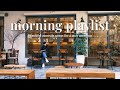 Playlist Beautiful Acoustic Music For A Cozy Morning Songs For Relax Study And Chill