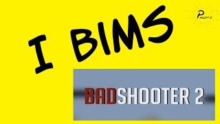 I BIMS BAD SHOOTER 2