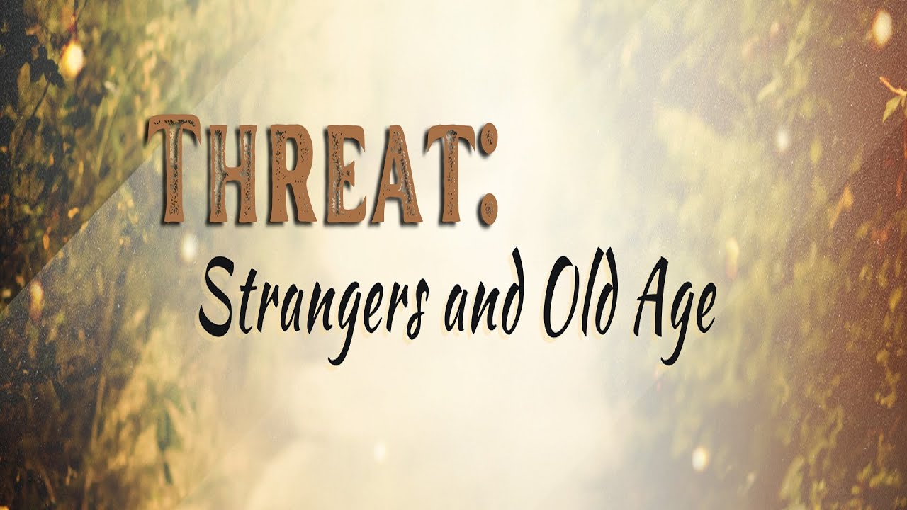 6/18/2023 - Threat: Strangers and Old Age (Promise & Threat)