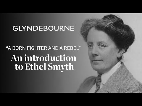 An Introduction to Ethel Smyth: “A born fighter and a rebel”