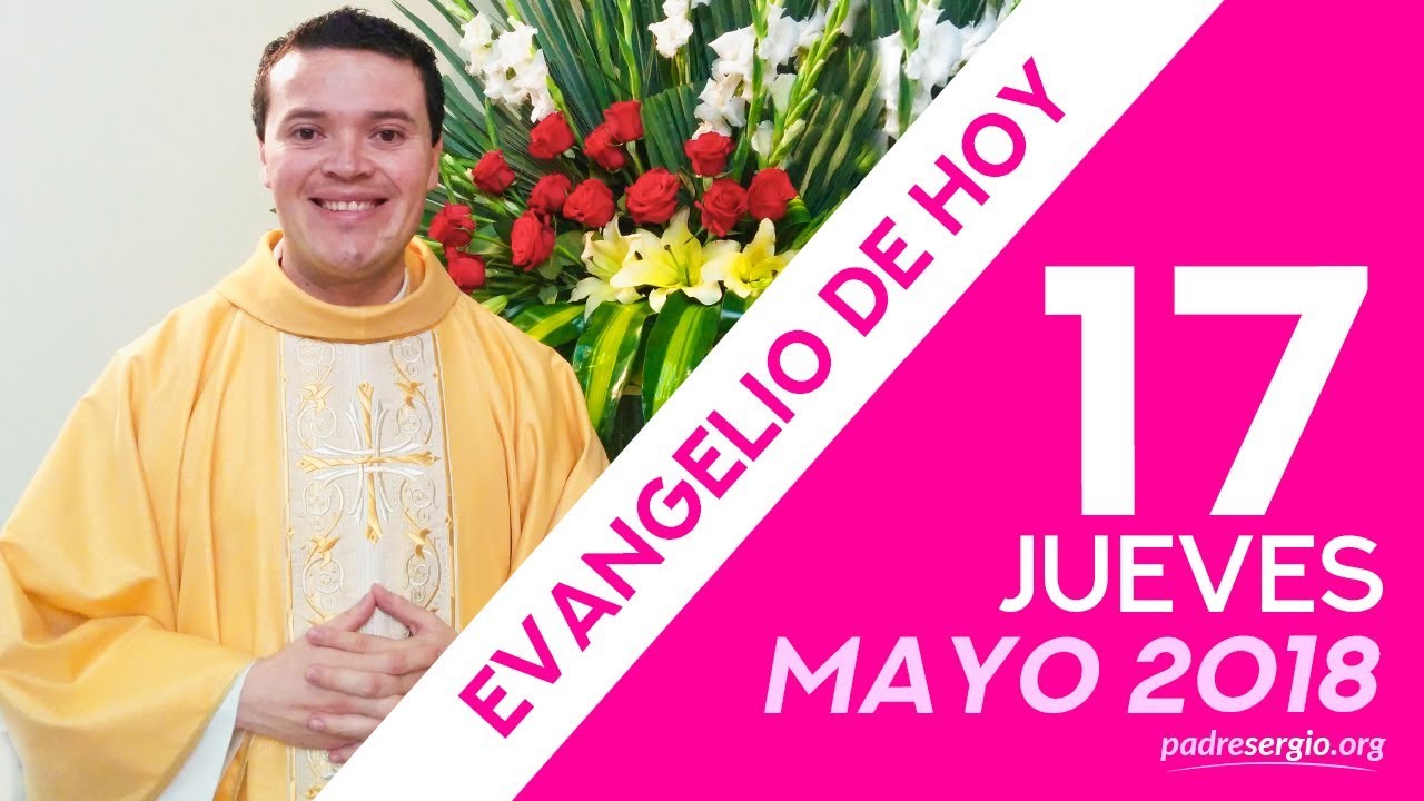 Evangelio de hoy jueves 17 de mayo de 2018