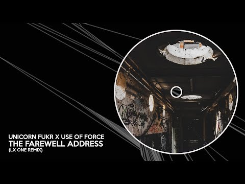 Unicorn Fukr x Use Of Force - The Farewell Address (LX One Remix)