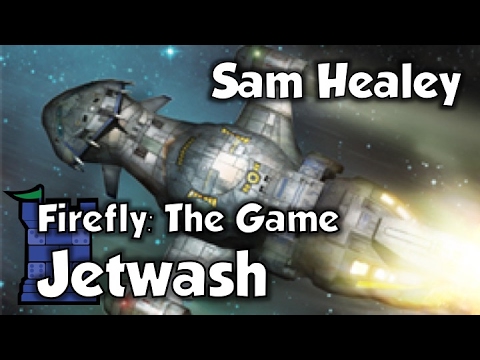 Firefly: The Game Jetwash - with Sam Healey