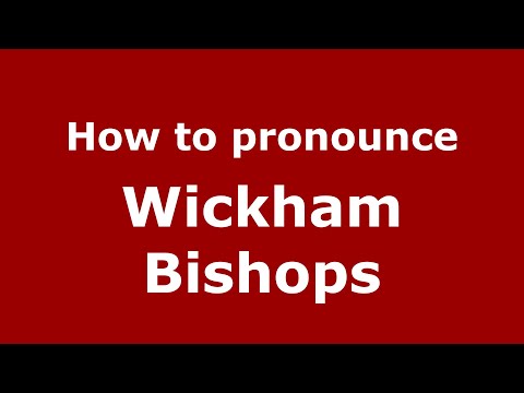 How to pronounce Wickham Bishops