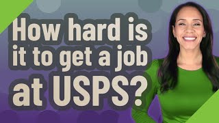 How hard is it to get a job at USPS