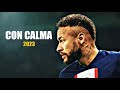 Neymar Jr Con Calma Daddy Yankee Snow 2023 Skills Goals HD