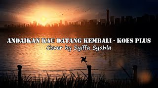 Download lagu Andaikan Kau Datang kembali - Koes Plus, Cover Syiffa Syahla (Lirik) mp3