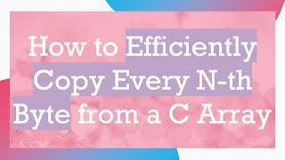 Download the video "How to Efficiently Copy Every N-th Byte from a C Array"