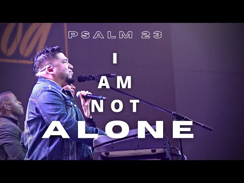 Psalm 23 - I Am Not Alone - LIVE WORSHIP