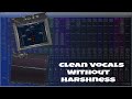 Get Crystal Clear Vocals Without The Harshness