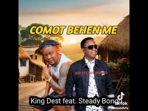 Comot Behen me KING DEST ft STEADY BONGO