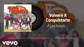 Los Yonic&#39;s - Volveré A Conquistarte (Audio)