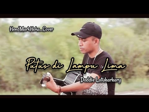 Putus Di Lampu Lima || Doddie Latuharhary || HendMarkHoka_Cover