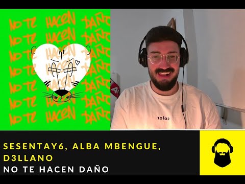 REACCIÓN a SESENTAY6, ALBA MBENGUE, D3LLANO - NO TE HACEN DAÑO (video oficial)