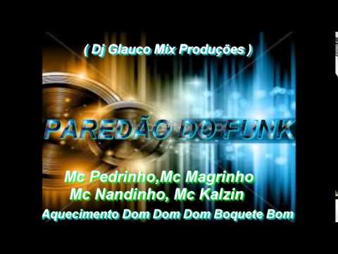 Mcs Pedrinho,Magrinho,Nandinho,Kalzin-Aquecimento Dom Dom Dom Boquete Bom (Dj Glauco Mix Produções)