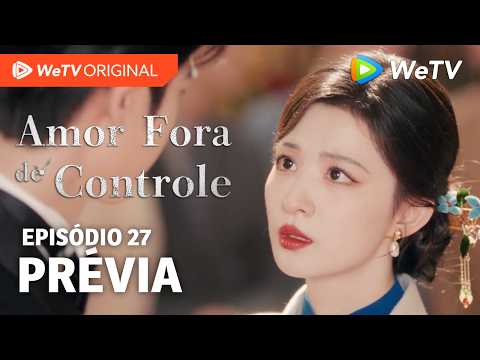 Amor Fora de Controle EP27 | Prévia | Wang Churan e Zhang Linghe