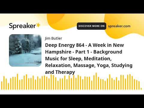 Deep Energy 864 - A Week in New Hampshire - Part 1 - Background Music for Sleep, Meditation, Relaxat