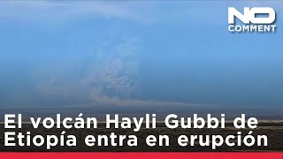 El volcán Hayli Gubbi de Etiopía entra en erupción por primera vez desde que hay registros