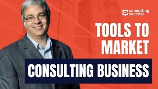 Creating Concepts And Tools To Market Your Consulting Business