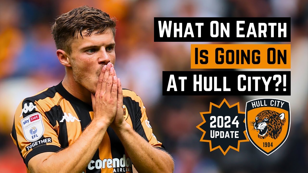 What On Earth Is Going On At Hull City? (2024 Update)