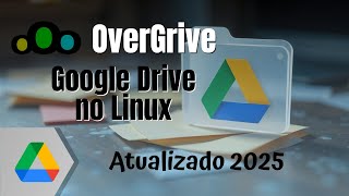 Google Drive no Linux com OverGrive 2025 – Tutorial Completo