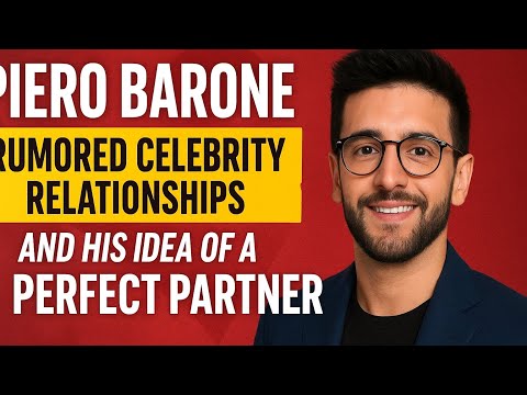 Piero Barone and his  rumored celebrity relationships.& Piero Barone’s idea of a perfect partner.