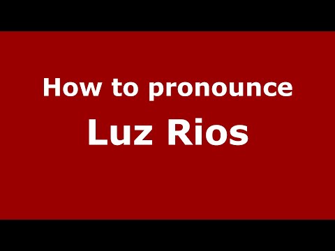 How do you say Luz Rios in Mexico (Mexican Spanish)? - PronounceNames.com