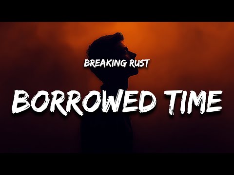 Breaking Rust - Livin' on Borrowed Time (Lyrics) "i don't give a damn who don't like me"