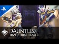 Dauntless - Time Strike Teaser Trailer | PS4