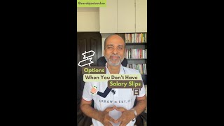 Options when you don&#39;t have Salary Slips!