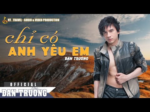Chỉ có anh yêu em - Đan Trường