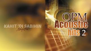 Akafellas - Kahit &#39;Di Sabihin (Audio) 🎵 | OPM Acoustic Hits, Vol. 2