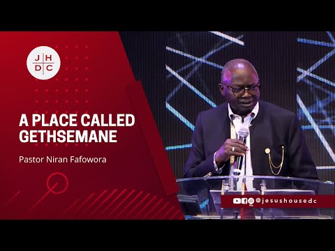 JesusHouse DC | A PLACE CALLED GETHSEMANE | Pst Niran Fafowora |