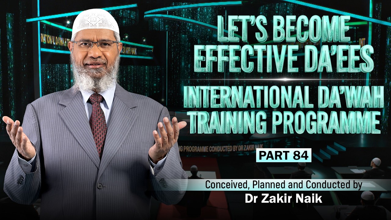 Let's Become Effective Da'ees - International Da'wah Training Programme - Part 84 | by Dr Zakir Naik