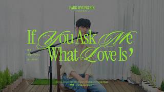 Download lagu Park Hyung Sik - If You Ask Me What Love Is (Roy Kim Cover) mp3