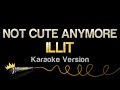 ILLIT NOT CUTE ANYMORE Karaoke Version