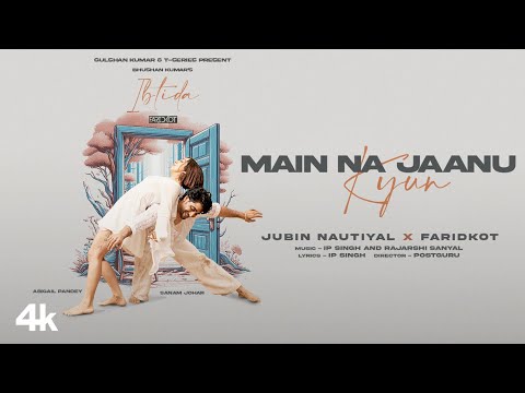 EP: Ibtida | Main Na Jaanu Kyun |Jubin Nautiyal, Faridkot, IP, Rajarshi  |Sanam, Abigail |Bhushan K