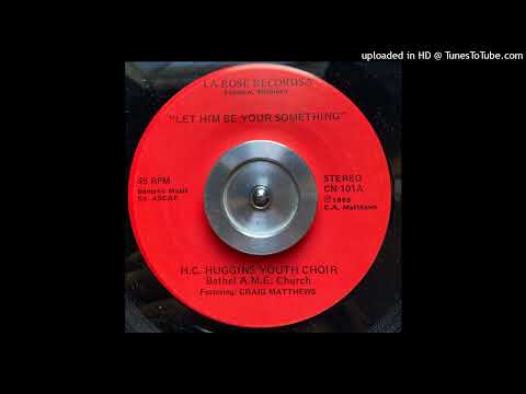 Rare Gospel Soul 45 H.C. Huggins Youth Choir - Let Him Be Your Something (The Bamecians)