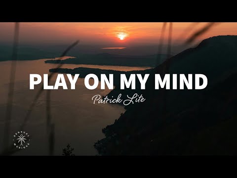 Patrick Lite - Play On My Mind (Lyrics)