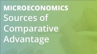 Sources of Comparative Advantage | Microeconomics