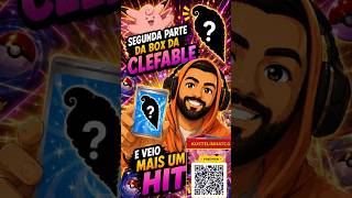Segunda parte da Box da Clefable e veio MAIS UM HIT! 🩷🔥 Será que a box se pagou?