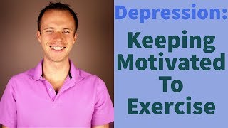 Depression Tips: Staying Motivated To Exercise When Depressed, Sad, Or Worried (MHM Ep. 19)