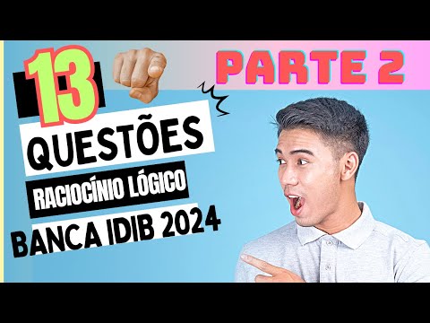 13 QUESTÕES RACIOCÍNIO LÓGICO BANCA (IDIB)-2024