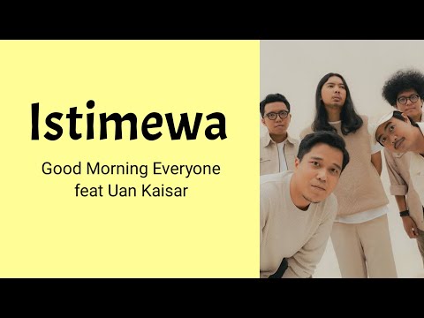 Istimewa - Good Morning Everyone feat Uan Kaisar | Lyrics / Lirik