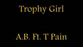 Trophy Girl- A.B. ft T Pain (with lyrics)