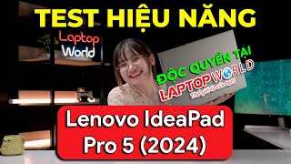 [CHỈ CÓ TẠI LAPTOPWORLD] Test HIỆU NĂNG Lenovo IdeaPad Pro 5 2024 Intel Core Ultra 7 + RTX 3050 6GB