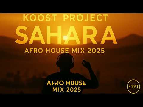 KOOST Future Afro House – SAHARA (Mix 2025) 🌍 | 40 Minutes of Pure Energy & Emotion