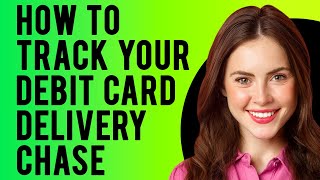 How to Track Your Debit Card Delivery From Chase (Check Your Chase Credit Card’s Delivery Status)